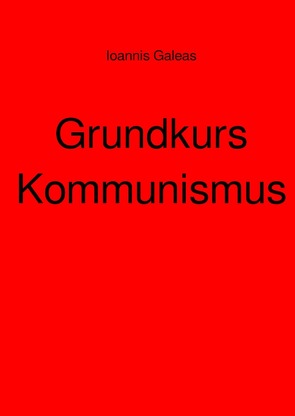 Grundkurs Kommunismus von Galeas,  Ioannis