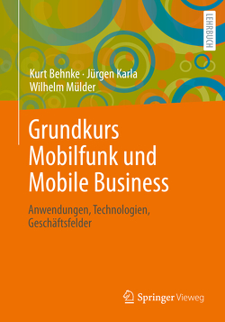 Grundkurs Mobilfunk und Mobile Business von Behnke,  Kurt, Karla,  Jürgen, Mülder,  Wilhelm