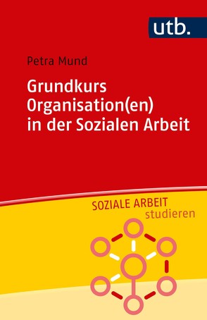 Grundkurs Organisation(en) in der Sozialen Arbeit von Mund,  Petra