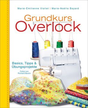 Grundkurs Overlock von Bayard,  Marie-Noëlle, Kilian,  Elfriede, Viollet,  Marie-Émilienne