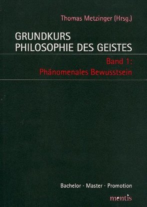 Grundkurs Philosophie des Geistes / Grundkurs Philosophie des Geistes – Band 1: Phänomenales Bewusstsein von Metzinger,  Thomas