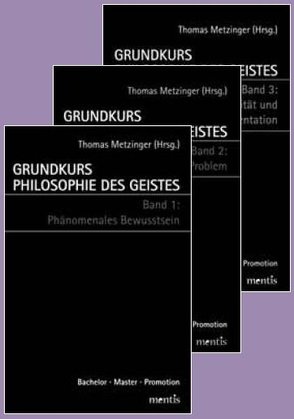 Grundkurs Philosophie des Geistes / Grundkurs Philosophie des Geistes – Gesamtwerk: Band 1: Phänomenales Bewusstsein /Band 2: Das Leib-Seele-Problem /Band 3: Intentionalität und mentale Repräsentation von Metzinger,  Thomas