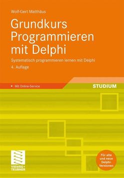 Grundkurs Programmieren mit Delphi von Matthaeus,  Wolf-Gert