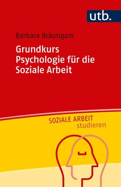 Grundkurs Psychologie für die Soziale Arbeit von Bräutigam,  Barbara