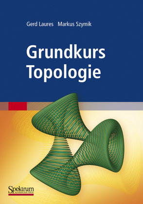 Grundkurs Topologie von Laures,  Gerd, Szymik,  Markus