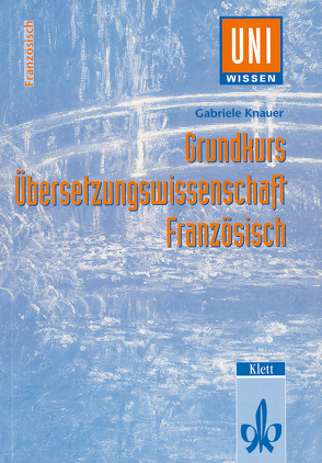 Uni Wissen Grundkurs Übersetzungswissenschaft Französisch von Knauer,  Gabriele