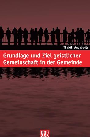 Grundlage und Ziel geistlicher Gemeinschaft von Anyabwile,  Thabiti M