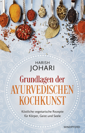 Grundlagen der ayurvedischen Kochkunst von Johari,  Harish