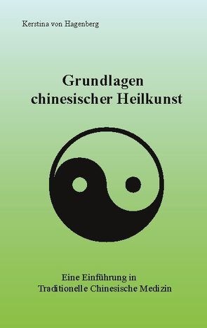 Grundlagen chinesischer Heilkunst von von Hagenberg,  Kerstina