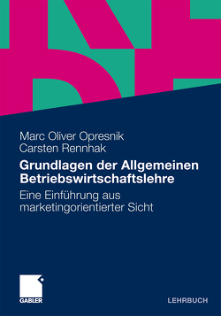 Grundlagen der Allgemeinen Betriebswirtschaftslehre von Opresnik,  Marc Oliver, Rennhak,  Carsten