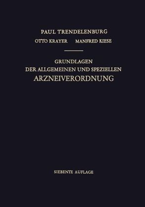 Grundlagen der Allgemeinen und Speziellen Arzneiverordnung von Kiese,  Manfred, Krayer,  Otto, Trendelenburg,  Paul