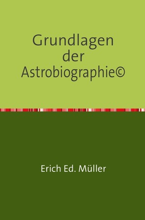 Grundlagen der Astrobiographie© – Arbeitsbuch von Müller,  Erich Ed.