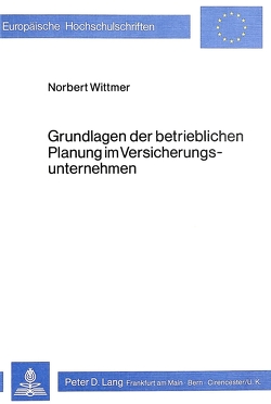 Grundlagen der betrieblichen Planung im Versicherungsunternehmen von Wittmer,  Norbert