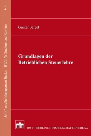 Grundlagen der Betrieblichen Steuerlehre von Seigel,  Günter