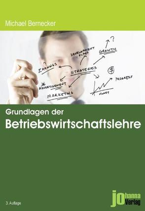 Grundlagen der Betriebswirtschaftslehre von Bernecker,  Michael