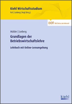 Grundlagen der Betriebswirtschaftslehre von Foit,  Kristian, Lorberg persönlich,  LL.M.,  M.A. Daniel, Mülder,  Wilhelm, Vogl,  Bernard