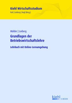 Grundlagen der Betriebswirtschaftslehre von Foit,  Kristian, Lorberg,  Daniel, Mülder,  Wilhelm, Vogl,  Bernard