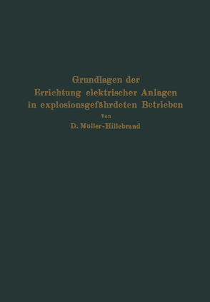 Grundlagen der Errichtung elektrischer Anlagen in explosionsgefährdeten Betrieben von Müller-Hillebrand,  Dietrich