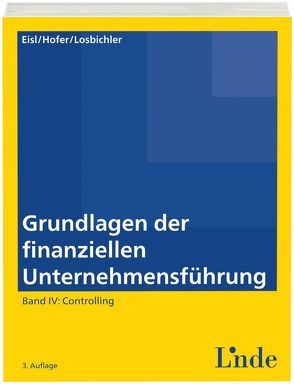 Grundlagen der finanziellen Unternehmensführung, Band IV von Eisl,  Christoph, Hofer,  Peter, Losbichler,  Heimo