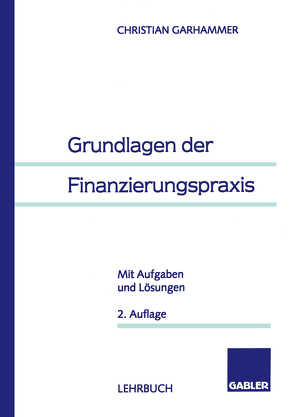 Grundlagen der Finanzierungspraxis von Garhammer,  Christian