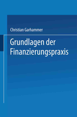 Grundlagen der Finanzierungspraxis von Garhammer,  Christian