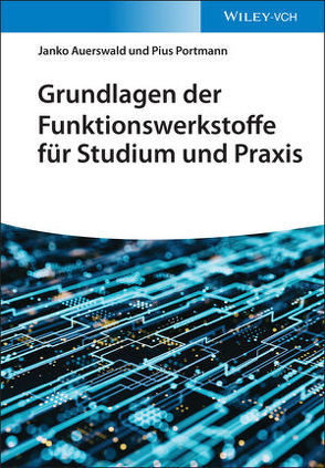 Grundlagen der Funktionswerkstoffe für Studium und Praxis von Auerswald,  Janko, Portmann,  Pius