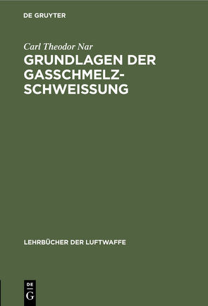 Grundlagen der Gasschmelzschweißung von Nar,  Carl Theodor