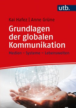 Grundlagen der globalen Kommunikation von Grüne,  Anne, Hafez,  Kai