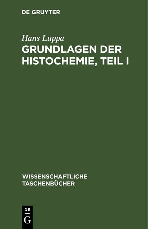 Grundlagen der Histochemie, Teil I von Luppa,  Hans