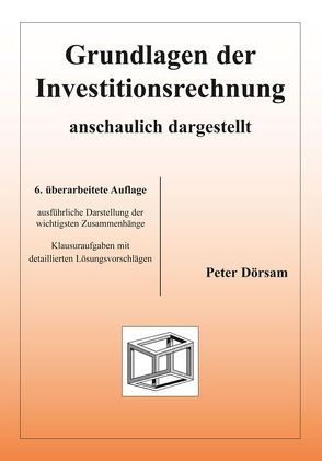 Grundlagen der Investitionsrechnung – anschaulich dargestellt von Dörsam,  Peter