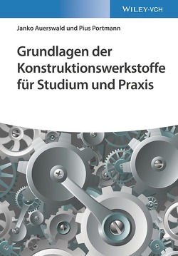 Grundlagen der Konstruktionswerkstoffe für Studium und Praxis von Auerswald,  Janko, Portmann,  Pius