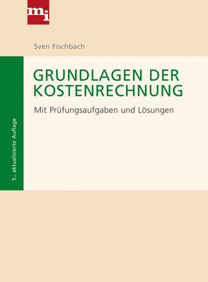 Grundlagen der Kostenrechnung von Fischbach,  Sven