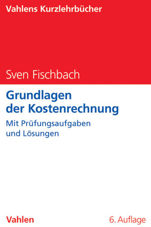 Grundlagen der Kostenrechnung von Fischbach,  Anja, Fischbach,  Sven