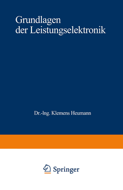 Grundlagen der Leistungselektronik von Heumann,  Klemens