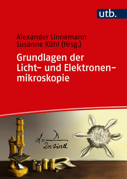 Grundlagen der Licht- und Elektronenmikroskopie von Kühl,  Susanne, Linnemann,  Alexander