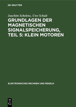 Grundlagen der magnetischen Signalspeicherung / Klein Motoren von Schelenz,  Joachim, Schult,  Uwe, Völz,  Horst