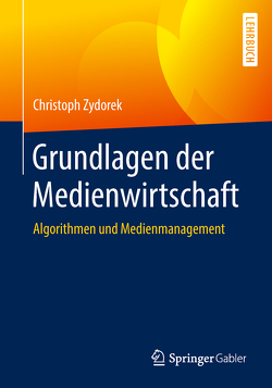 Grundlagen der Medienwirtschaft von Zydorek,  Christoph