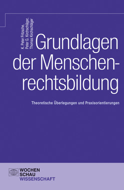 Grundlagen der Menschenrechtsbildung von Fritzsche,  K Peter, Kirchschläger,  Peter G., Kirchschläger,  Thomas