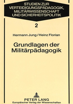 Grundlagen der Militärpädagogik von Florian,  Heinz, Jung,  Hermann