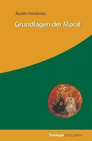 Grundlagen der Moral von Fernández,  Aurelio