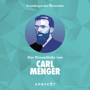 Grundlagen der Ökonomie: Das Wesentliche von Carl Menger von @Chris_SHA256, Menger,  Carl