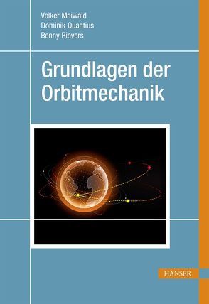 Grundlagen der Orbitmechanik von Maiwald,  Volker, Quantius,  Dominik, Rievers,  Benny