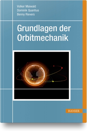 Grundlagen der Orbitmechanik von Maiwald,  Volker, Quantius,  Dominik, Rievers,  Benny