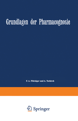 Grundlagen der Pharmacognosie von Flückiger,  F. A., Tschirch,  A.