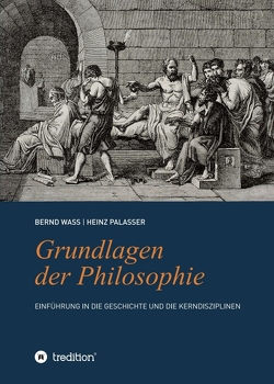 Grundlagen der Philosophie von Palasser,  Heinz, Waß,  Bernd