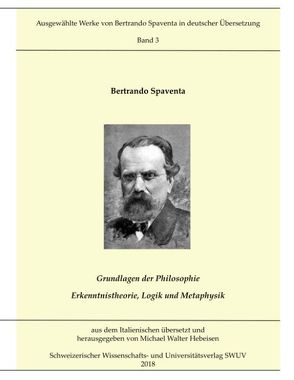 Grundlagen der Philosophie; Erkenntnistheorie, Logik und Metaphysik von Hebeisen,  Michael Walter, Spaventa,  Bertrando