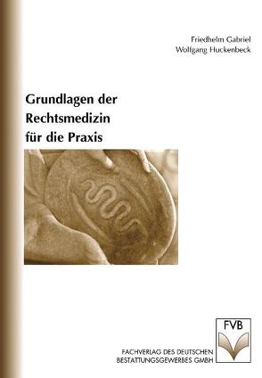 Grundlagen der Rechtsmedizin für die Praxis von Gabriel,  Friedhelm, Huckenbeck,  Wolfgang