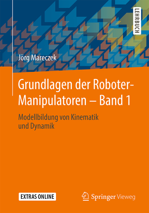 Grundlagen der Roboter-Manipulatoren – Band 1 von Mareczek,  Jörg