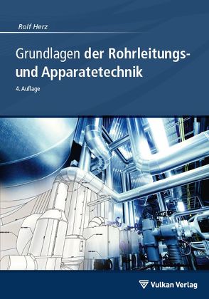 Grundlagen der Rohrleitungs- und Apparatetechnik von Herz,  Rolf