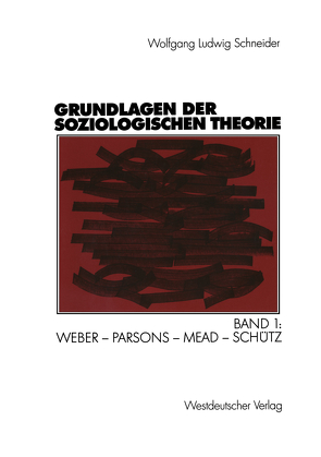 Grundlagen der soziologischen Theorie von Schneider,  Wolfgang Ludwig